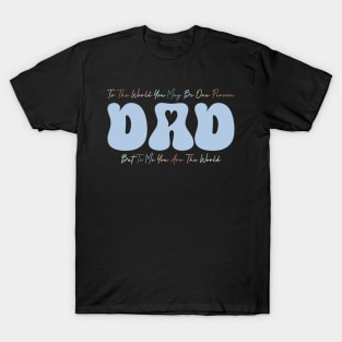 But To Me You Are The World Gift For Men Father day T-Shirt